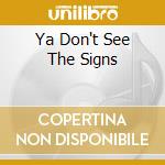 Ya Don't See The Signs cd musicale di MARK B & BLADE
