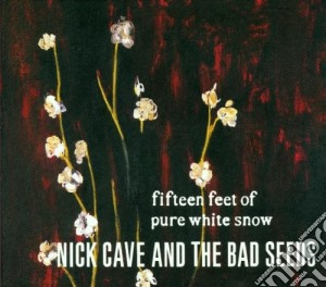 Fifteen Feet Of Pure White Snow cd musicale di CAVE NICK & THE BAD SEEDS