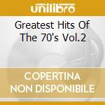 Greatest Hits Of The 70's Vol.2 cd musicale di ARTISTI VARI
