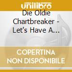 Die Oldie Chartbreaker - Let's Have A Party