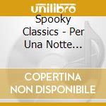 Spooky Classics - Per Una Notte Fantasmagorica cd musicale di Spooky Classics