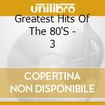 Greatest Hits Of The 80'S - 3