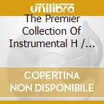 The Premier Collection Of Instrumental H / Various cd