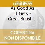 As Good As It Gets - Great British Rock & Roll cd musicale di As Good As It Gets