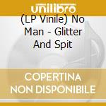 (LP Vinile) No Man - Glitter And Spit vinile