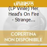 (LP Vinile) Her Head's On Fire - Strange Desires vinile