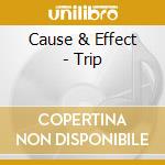Cause & Effect - Trip cd