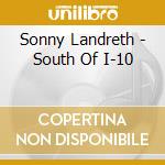 Sonny Landreth - South Of I-10 cd