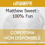 Matthew Sweet - 100% Fun cd musicale di Matthew Sweet
