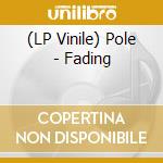 (LP Vinile) Pole - Fading vinile