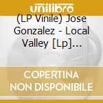 (LP Vinile) Jose Gonzalez - Local Valley [Lp] (Green Vinyl, Indie-Retail Exclusive) vinile