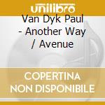 Van Dyk Paul - Another Way / Avenue cd musicale di Van Dyk Paul