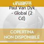 Paul Van Dyk - Global (2 Cd) cd musicale di Paul Van Dyk