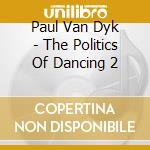 Paul Van Dyk - The Politics Of Dancing 2 cd musicale