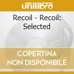 Recoil - Recoil: Selected cd