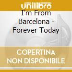 I'm From Barcelona - Forever Today cd