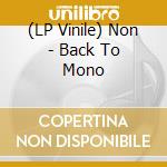 (LP Vinile) Non - Back To Mono vinile