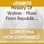 Ministry Of Wolves - Music From Republik Der Wolfe cd