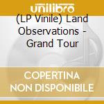 (LP Vinile) Land Observations - Grand Tour