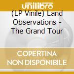 (LP Vinile) Land Observations - The Grand Tour vinile