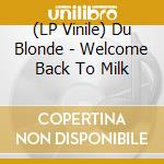 (LP Vinile) Du Blonde - Welcome Back To Milk vinile