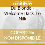 Du Blonde - Welcome Back To Milk cd musicale di Du Blonde