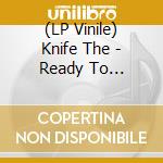 (LP Vinile) Knife The - Ready To Lose/Stay Out Here Remixes lp vinile di Knife The