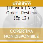 (LP Vinile) New Order - Restless (Ep 12')