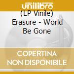 (LP Vinile) Erasure - World Be Gone vinile