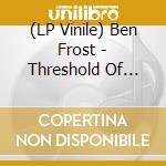 (LP Vinile) Ben Frost - Threshold Of Faith (Ep 1) vinile