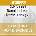 (LP Vinile) Ranaldo Lee - Electric Trim (2 Lp) vinile