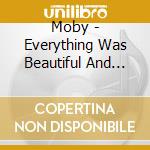 Moby - Everything Was Beautiful And Nothing Hurt cd