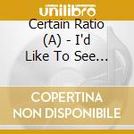 Certain Ratio (A) - I'd Like To See You Again cd