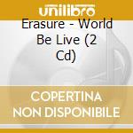 Erasure - World Be Live (2 Cd) cd