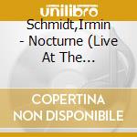Schmidt,Irmin - Nocturne (Live At The Huddersfield Contemporary Music Festival) cd