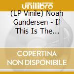 (LP Vinile) Noah Gundersen - If This Is The End - Black & White Vinyl (2 Lp) vinile