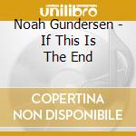 Noah Gundersen - If This Is The End cd