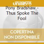 Pony Bradshaw - Thus Spoke The Fool cd