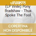(LP Vinile) Pony Bradshaw - Thus Spoke The Fool cd