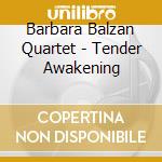 Barbara Balzan Quartet - Tender Awakening cd