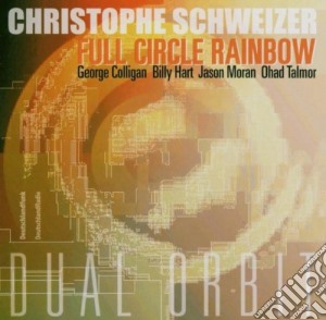Christophe Schweizer - Full Circle Rainbow cd musicale di Christophe Schweizer