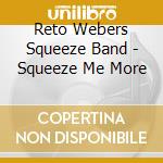 Reto Webers Squeeze Band - Squeeze Me More cd