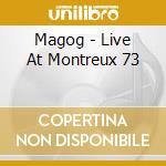 Magog - Live At Montreux 73 cd