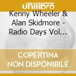 Kenny Wheeler & Alan Skidmore - Radio Days Vol 28 cd musicale di Kenny Wheeler & Alan Skidmore