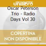 Oscar Peterson Trio - Radio Days Vol 30 cd musicale di Oscar Petersen