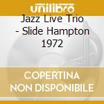 Jazz Live Trio - Slide Hampton 1972 cd musicale di Jazz Live Trio