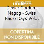 Dexter Gordon - Magog - Swiss Radio Days Vol 38 cd musicale di Dexter Gordon