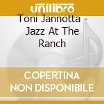 Toni Jannotta - Jazz At The Ranch