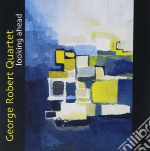 George Robert Quartet - Looking Ahead cd musicale di George robert quarte