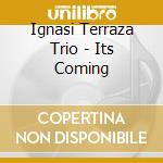 Ignasi Terraza Trio - Its Coming cd